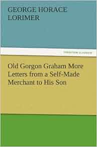 Old Gorgon Graham More Letters From A Self Made Merchant