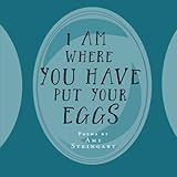 I Am Where You Have Put Your Eggs by Amy Steingart