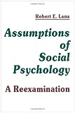 Assumptions of Social Psychology : A Reexamination, Lana, Robert E., 0805810234