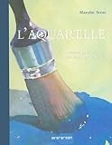 L'aquarelle : Manuel pour artistes débutants et confirmés by 