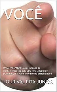 Livro VOCÊ: PARAFRASEANDO Estas coletânea de pensamentos são para uma leitura rápida e prazerosa, mas também de muita profundidade.