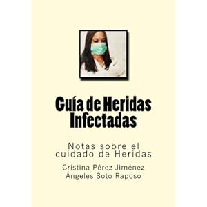 Guia de Heridas Infectadas: Notas sobre el cuidado de Heridas (Volume 6) (Spanish Edition)