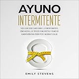 Ayuno Intermitente [Intermittent Fasting]: todo lo que debes saber sobre el Ayuno Intermitente, cóm by 