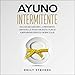 Ayuno Intermitente [Intermittent Fasting]: todo lo que debes saber sobre el Ayuno Intermitente, cóm by 