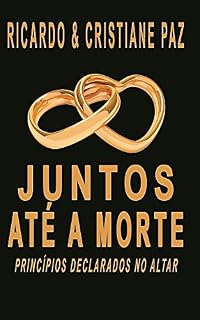 Livro JUNTOS ATÉ A MORTE: PRÍNCIPIOS DECLARADOS NO ALTAR