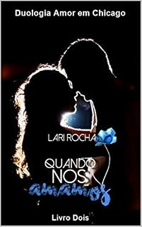 Livro Quando nos amamos (Duologia Amor em Chicago Livro 2)