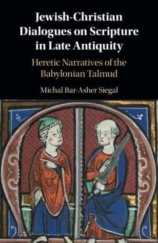 Jewish-Christian Dialogues on Scripture in Late Antiquity: Heretic