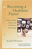 Becoming a Healthier Pastor (Creative Pastoral Care and Counseling) (Creative Pastoral Care & Counse by Ronald W. Richardson