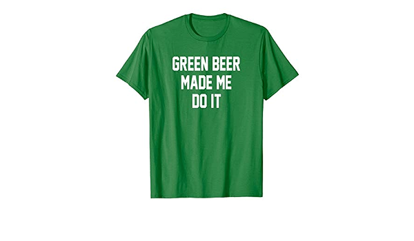 Amazon.com: Green beer made me do it 