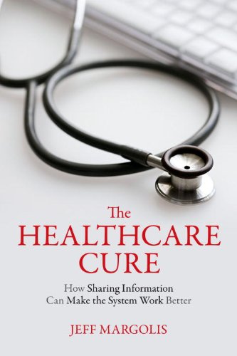 Download The Healthcare Cure: How Sharing Information Can Make the System Work Better Download The Healthcare Cure: How Sharing Information Can Make the System Work Better