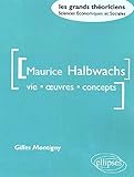 Halbwachs Maurice - Vie, oeuvres, concepts (LES GRANDS THEORICIENS) by