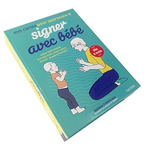 100 cartes pour apprendre à signer avec bébé: Aidez votre enfant à s’exprimer avant même d’avoir acquis la parole !