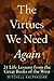 The Virtues We Need Again: 21 Life Lessons from the Great Books of the West by 