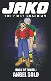 Jako The First Guardian: Book of Tonalli by Angel Solo, Bamm Bamm Pineda