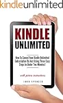 Kindle Unlimited: How To Cancel Your Kindle Unlimited Subscription By Just Using Three Easy Steps In Under Two Minutes (A Short Guide On Canceling Your Kindle Unlimited Subscription In No Time)