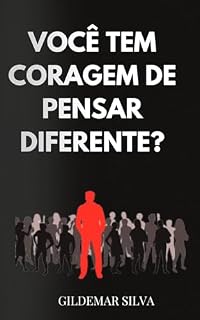 Livro VOCÊ TEM CORAGEM DE PENSAR DIFERENTE?: EM BUSCA DE NÓS MESMOS " UMA VISÃO FILOSÓFICA"
