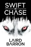 Swift to Chase by Laird Barron