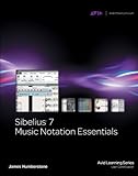 Sibelius 7 Music Notation Essentials (Avid Learning Series) by James Humberstone