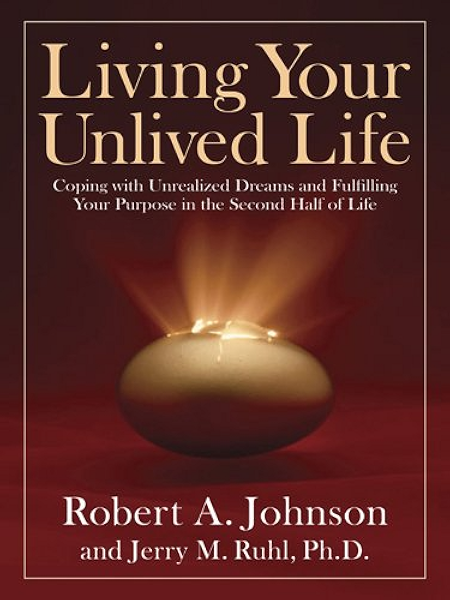 Living Your Unlived Life Coping With Unrealized Dreams And - 