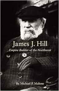 James J Hill Empire Builder Of The Northwest The