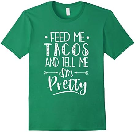 Men's Feed Me Tacos And Tell Me Im Pretty T-Shirt 2XL Kelly Green