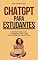 Livro ChatGPT para Estudantes: Estratégias de Aprendizado com Inteligência Artificial: Descubra Como a Inteligência Artificial Pode Ser o Seu Melhor Professor ... Desencadeando o Poder do ChatGPT Livro 1)