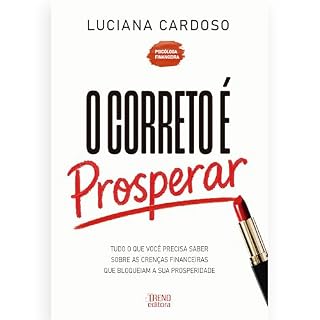 Livro O correto é prosperar: Tudo o que você precisa saber sobre as crenças financeiras que bloqueiam a sua prosperidade