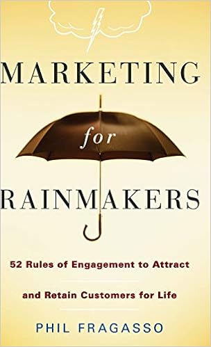 Marketing For Rainmakers 52 Rules Of Engagement To Attract And Retain Customers For Life Fragasso Phil 9780470247532 Amazon Com Books