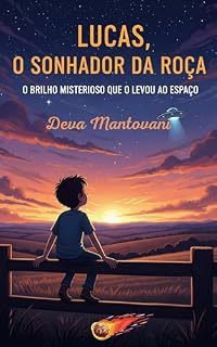 Livro Lucas, o Sonhador da Roça: O Brilho Misterioso Que O Levou ao Espaço