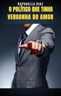 Livro O POLÍTICO QUE TINHA VERGONHA DO AMOR: DIARIO DA ACOMPANHANTE RAPHA DIAZ