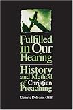 Fulfilled in Our Hearing: History and Method of Christian Preaching by