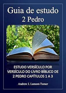 Livro Guia de estudo: 2 Pedro: Estudo versículo por versículo do livro bíblico de 2 Pedro, capítulos 1 a 3