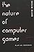 The Nature of Computer Games: Play as Semiosis (Digital Formations) by 