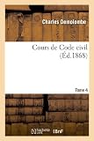 Image de Cours de Code Civil. Tome 4 (Ed.1868) (Sciences Sociales) (French Edition)