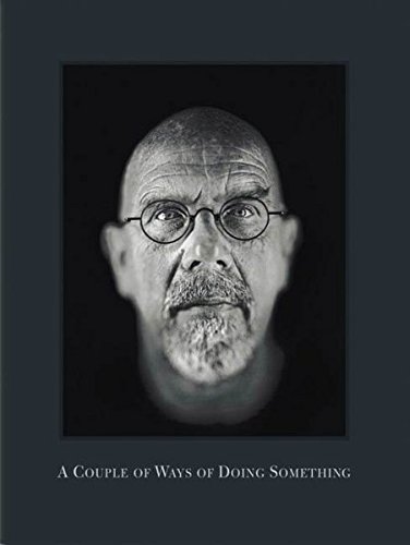 Chuck Close: A Couple of Ways of Doing Something by 