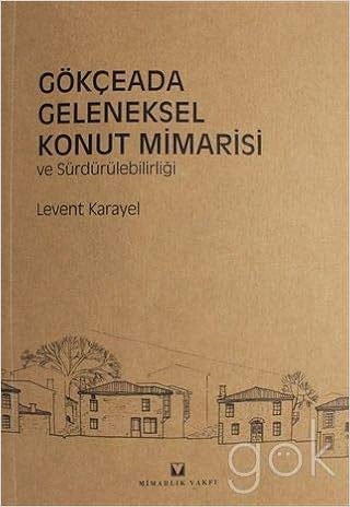 Gokceada Geleneksel Konut Mimarisi Ve Surdurulebilirligi Levent Karayel 9786056929700 Amazon Com Books