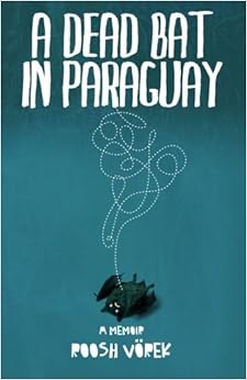 A Dead Bat In Paraguay: One Man's Peculiar Journey Through South America, by Roosh VÃ¶rek