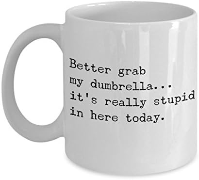 Funny Mug - Better Grab My Dumbrella - Unique Coffee Cup - Perfect Novelty Gift Idea For Family And Friends - 11 OZ - Made With Best Quality Ceramic