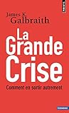 La Grande Crise : Comment en sortir autrement by