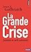 La Grande Crise : Comment en sortir autrement by