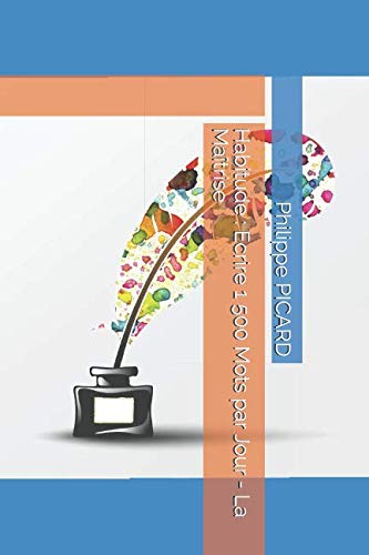 Habitude : Ecrire 1 500 Mots par Jour - La Maîtrise (Memo Rapide Kindle) (French Edition) by Philippe PICARD