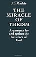 The Miracle of Theism: Arguments For and Against the Existence of God