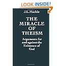 The Miracle of Theism: Arguments For and Against the Existence of God