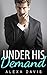 Under His Demand (Under His, Book Two) (An Alpha Billionaire Romance) (The Under His Series 2)