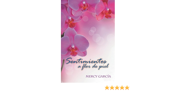 Sentimientos a Flor de piel (Spanish Edition): Garcia, Mercy:  9781939948403: Amazon.com: Books