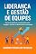 Livro Liderança e Gestão de Equipes: Técnicas práticas e exercícios para engajar, motivar e desenvolver sua equipe.