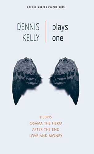 Dennis Kelly: Plays One: Love and Money, Osama the Hero, Debris, After the End (Oberon Modern Playwrights Book 1)