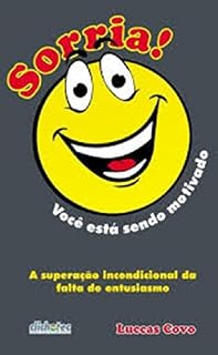 Livro Sorria! você está sendo motivado: A superação ioncondicional da fala de entusiasmo