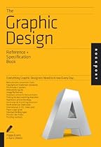The Graphic Design Reference  Specification Book: Everything Graphic Designers Need to Know Every Day