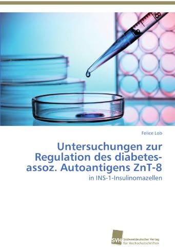 Untersuchungen zur Regulation des diabetes-assoz. Autoantigens ZnT-8: in INS-1-Insulinomazellen (German Edition)